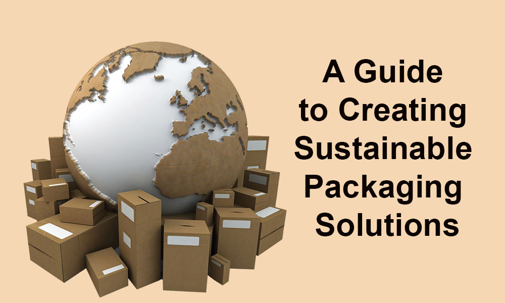 A Guide to Creating Sustainable Packaging Solutions